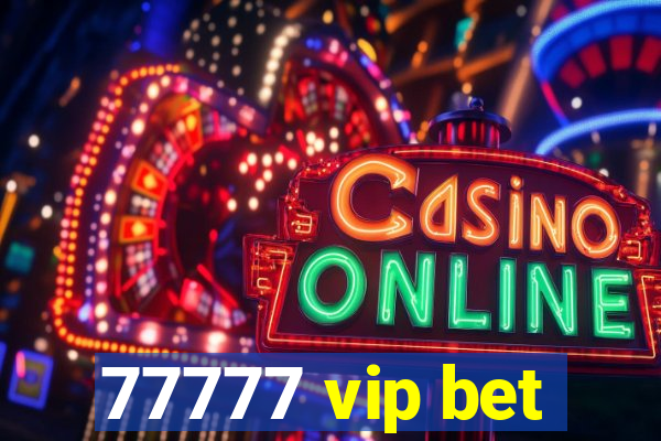 77777 vip bet